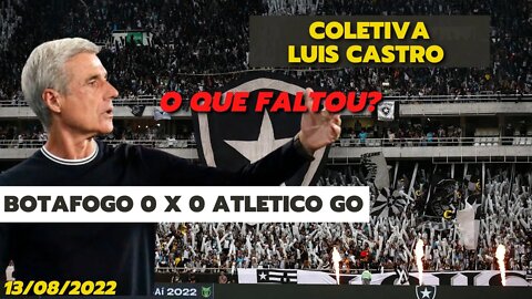COLETIVA LUIS CASTRO | BOTAFOGO 0 X 0 ATLETICO GO | POS JOGO | CAMPEONATO BRASILEIRO 2022