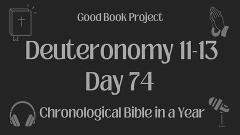 Chronological Bible in a Year 2023 - March 15, Day 74 - Deuteronomy 11-13