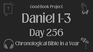 Chronological Bible in a Year 2023 - September 13, Day 256 - Daniel 1-3
