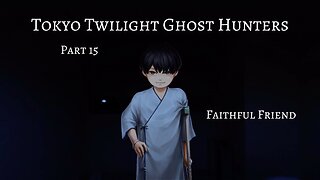 Tokyo Twilight Ghost Hunters Daybreak Special Gigs Part 15 - Faithful Friend