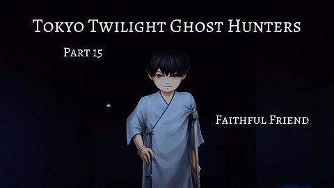 Tokyo Twilight Ghost Hunters Daybreak Special Gigs Part 15 - Faithful Friend