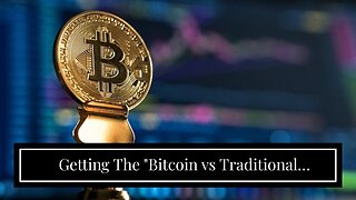 Getting The "Bitcoin vs Traditional Investments: Which is the Better Option?" To Work
