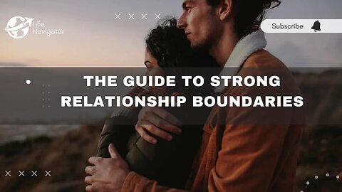 The Guide to Strong Relationship Boundaries | Building Healthy Connections | Life Navigator