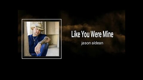 Jason Aldean - Like You Were Mine (Lyrics)