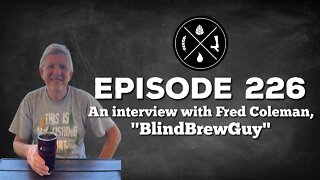 An interview with Fred Coleman, aka, "Blind Brew Guy" - Ep. 226