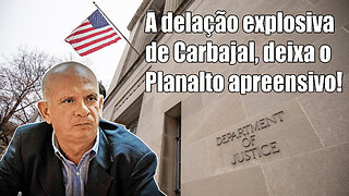 A delação explosiva de Carbajal, deixa o Planalto apreensivo!
