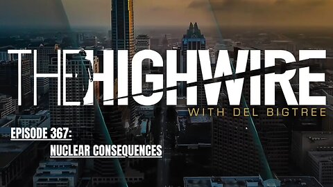 THE HIGHWIRE EPISODE 367: NUCLEAR CONSEQUENCES - Aired April 11, 2024