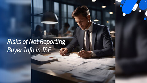 Avoid Costly Penalties: Failing to Report the Buyer's Name and Address in an ISF