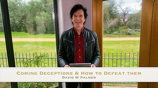 Coming Deceptions and How to Defeat them - David W Palmer
