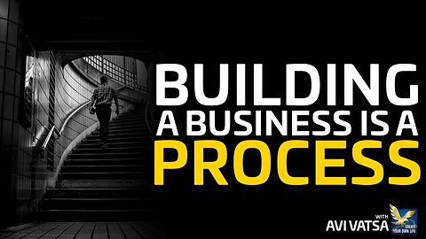 Building A Business Is A Process | Avi Vatsa