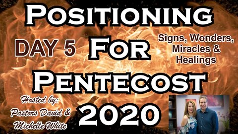 Positioning for Pentecost 2020 Day 5 of 14 Signs, Wonders, Miracles, Healings Special Interview
