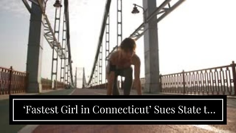 ‘Fastest Girl in Connecticut’ Sues State to Keep Males From Competing in Female Sports