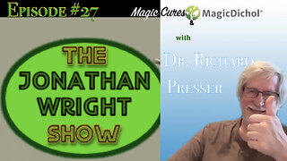 The Jonathan Wright Show - Episode #27 - Magic cures & Magic Dichol with Richard Presser