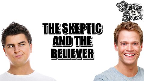 The Skeptic and the Believer - Mystery School 97