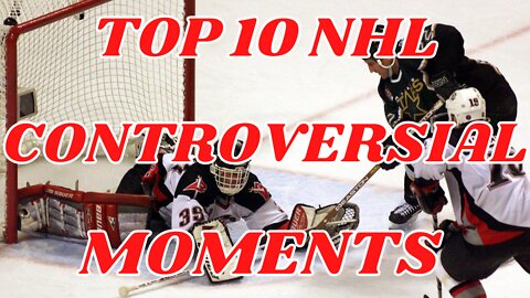 TOP 10 CONTROVERSIAL NHL MOMENTS (from SportsCentre Canada)