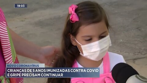 Novo coronavírus: Crianças de 5 anos imunizadas, cuidados contra covid e gripe precisam continuar