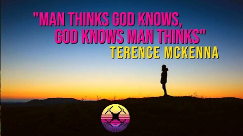 Man Thinks God Knows, God Knows Man Thinks - Terence McKenna on "Concrescence"