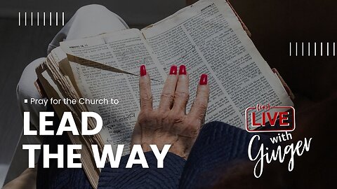 LIVE with GINGER ZIEGLER | Pray for the Church to Lead the Way