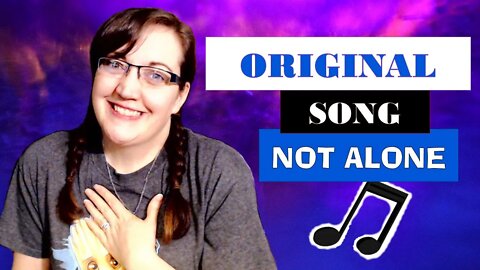 A Writer's Original Song: Not Alone - Original Song by Tania Stephanson