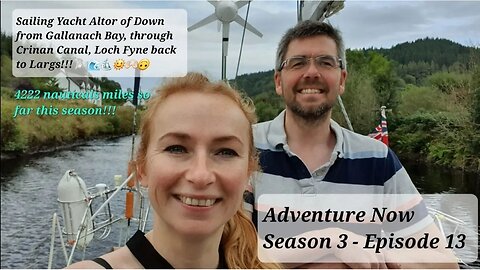Adventure Now S.3,Ep.13. Sailing yacht Altor of Down - Crinan Canal, Loch Fyne and return to Largs