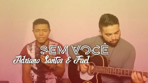 SEM VOCÊ - Adriano Santos e Fael ( Repost )