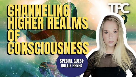 Channeling Higher Realms | Hollie Renea (TPC #1,167)