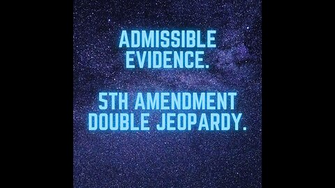 Admissible Evidence- Double Jeopardy, Character Evidence,Discovery, Intent, Nature's Law