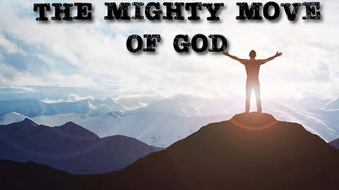 THE MIGHTY MOVE OF GOD
