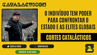 [CORTES] O INDIVÍDUO tem poder para CONFRONTAR o ESTADO e as ELITES GLOBAIS