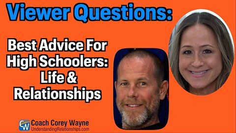 Best Advice For High Schoolers: Life & Relationships
