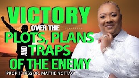 VICTORY OVER THE PLOTS, PLANS & TRAPS OF THE ENEMY | PROPHETESS MATTIE NOTTAGE