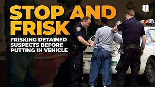 Ep #505 Frisking detained suspects before putting vehicle
