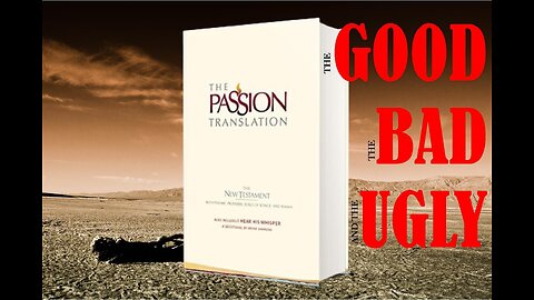 The Passion Translation - the good the bad and the ugly