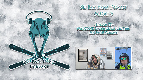 Ski Rex Media Podcast -S3E22 - Post-COVID Update, Skiing With Fans, And Uphill Poachers