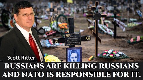 Russians Killing Russians and NATO is responsible for It | Scott Ritter | Ukraine War