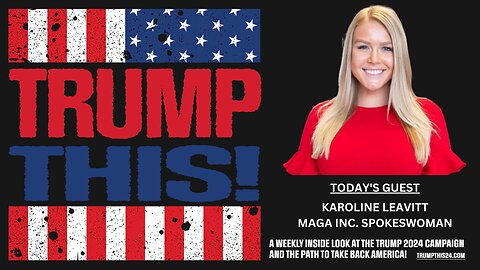 Trump This [Episode 5]: MAGA Inc. Spokeswoman, Karoline Leavitt, Skewers DeSantis & His Phony Campaign