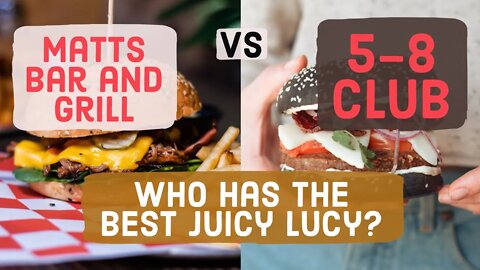 Who has the best juicy Lucy? Matts or The 5-8 club: burger show down in Minneapolis