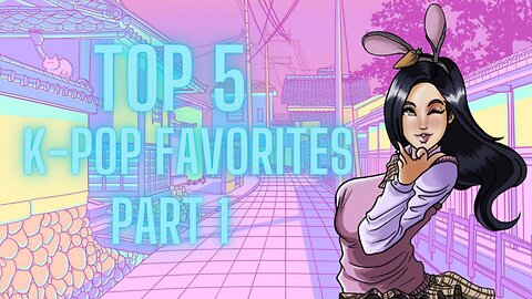 Top 5 K-Pop Favorites - part 1