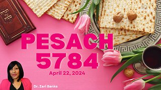 Pesach 5784 | Dr. Zari Banks | Apr. 22, 2024 - 1123