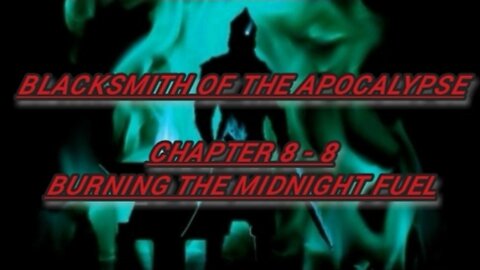 Audiobook Novel Blacksmith of the Apocalypse Chapter 8 - 8. Burning The Midnight Fuel