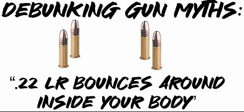 Debunking Gun Myths: “.22lr bounces around inside Your body”