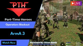 ArmA 3 - Operation: Blackout - Part-Time Heroes