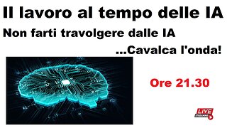 Il lavoro al tempo delle IA - Non farti travolgere dalle IA ...Cavalca l'onda!