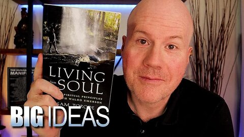 Living From The Soul: The 7 Spiritual Principles of Ralph Waldo Emerson by Sam Torode | 3 Big Ideas