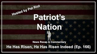 He Has Risen, He Has Risen Indeed (Ep. 166) - Patriot's Nation