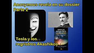 Anonymous revela su dossier Parte 2/ Tesla y Regristros Akashikos.