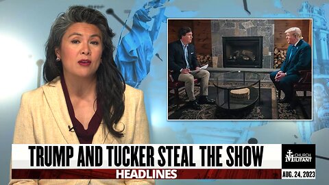 Trump and Tucker Steal the Show — Headlines — August 24, 2023