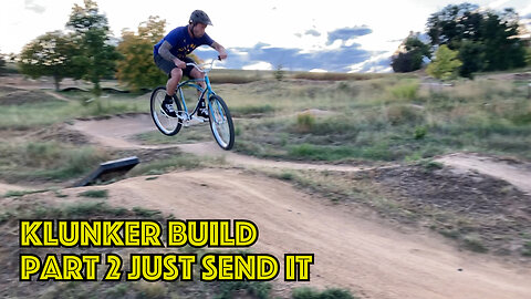 Klunker Build Part 2 Just Send It