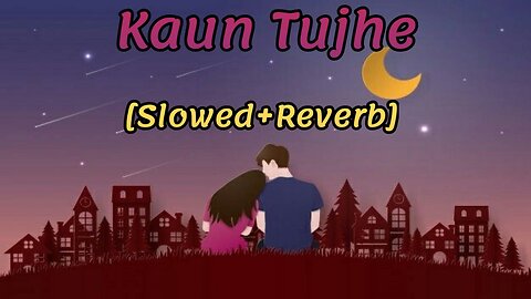 Kaun Tujhe - ( Slowed + Reverb ) | MS Dhoni - The Untold Story | 🎶💞