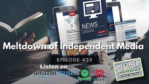 S4 | E420 Meltdown of Independent Media